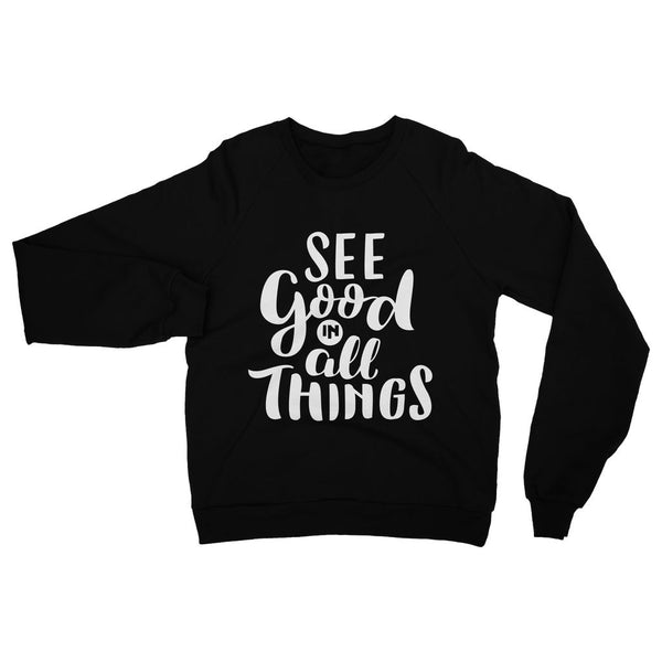 See Good in All things Sweatshirt - ComfiArt