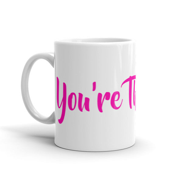 You're That Bitch Mug - ComfiArt